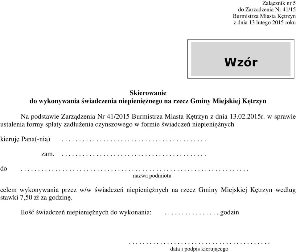 ................................................................. nazwa podmiotu celem wykonywania przez w/w świadczeń niepieniężnych na rzecz Gminy Miejskiej Kętrzyn według stawki 7,50 zł za godzinę.