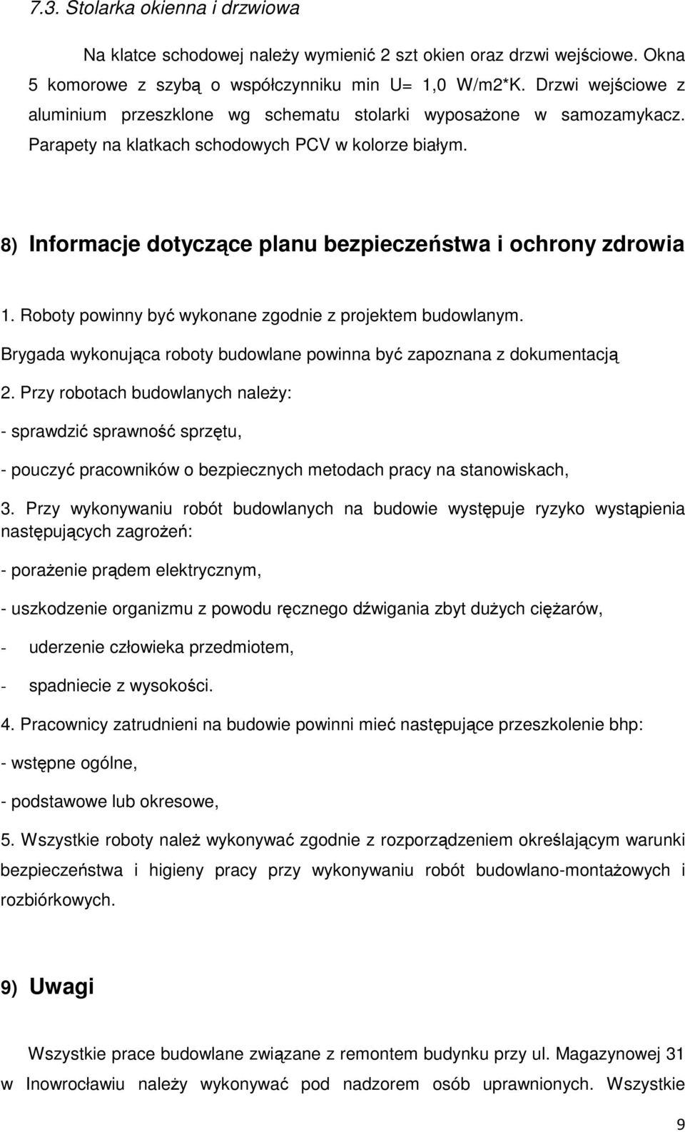 8) Informacje dotyczące planu bezpieczeństwa i ochrony zdrowia 1. Roboty powinny być wykonane zgodnie z projektem budowlanym.