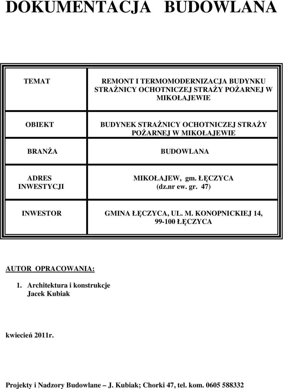 ŁĘCZYCA (dz.nr ew. gr. 47) INWESTOR GMINA ŁĘCZYCA, UL. M. KONOPNICKIEJ 14, 99-100 ŁĘCZYCA AUTOR OPRACOWANIA: 1.