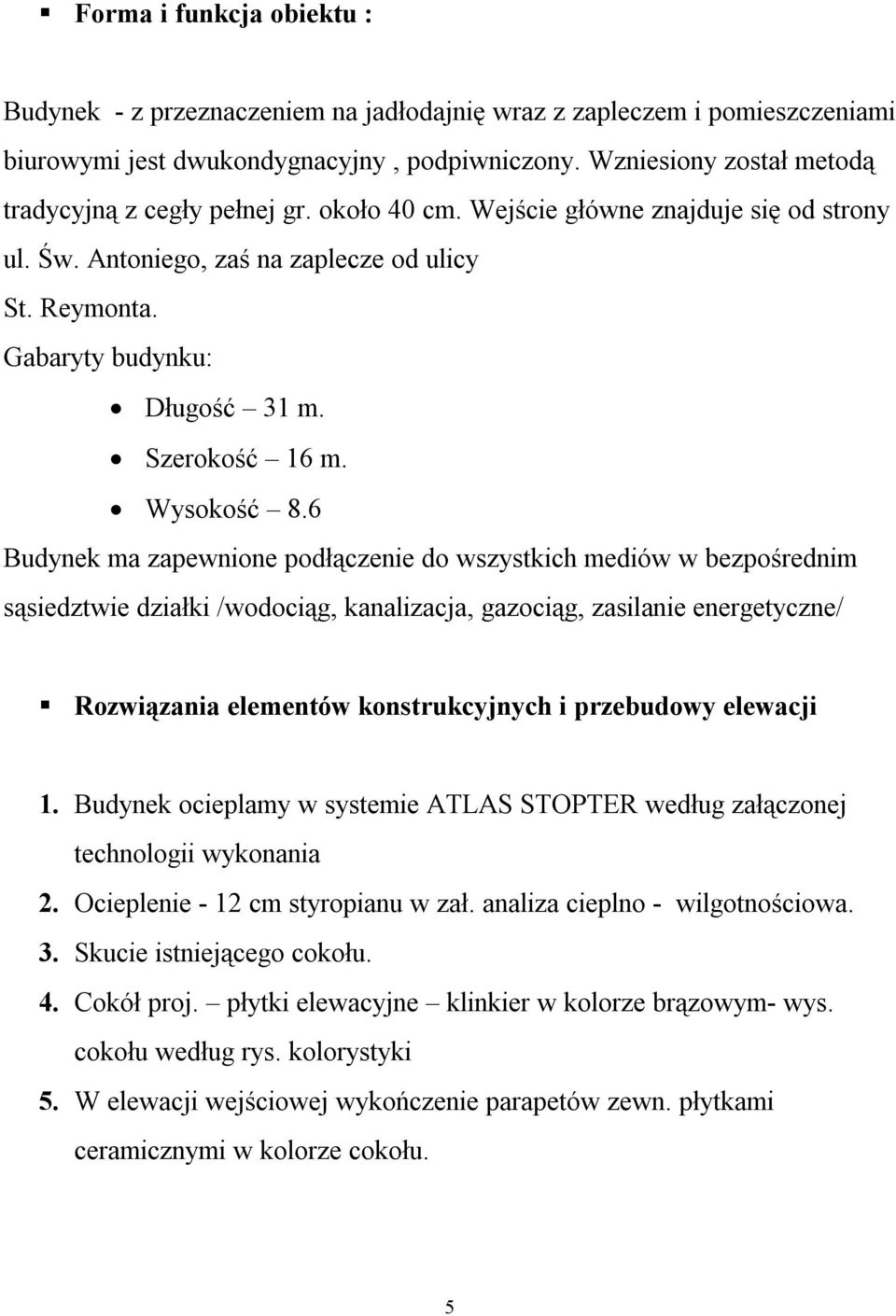 Szerokość 16 m. Wysokość 8.