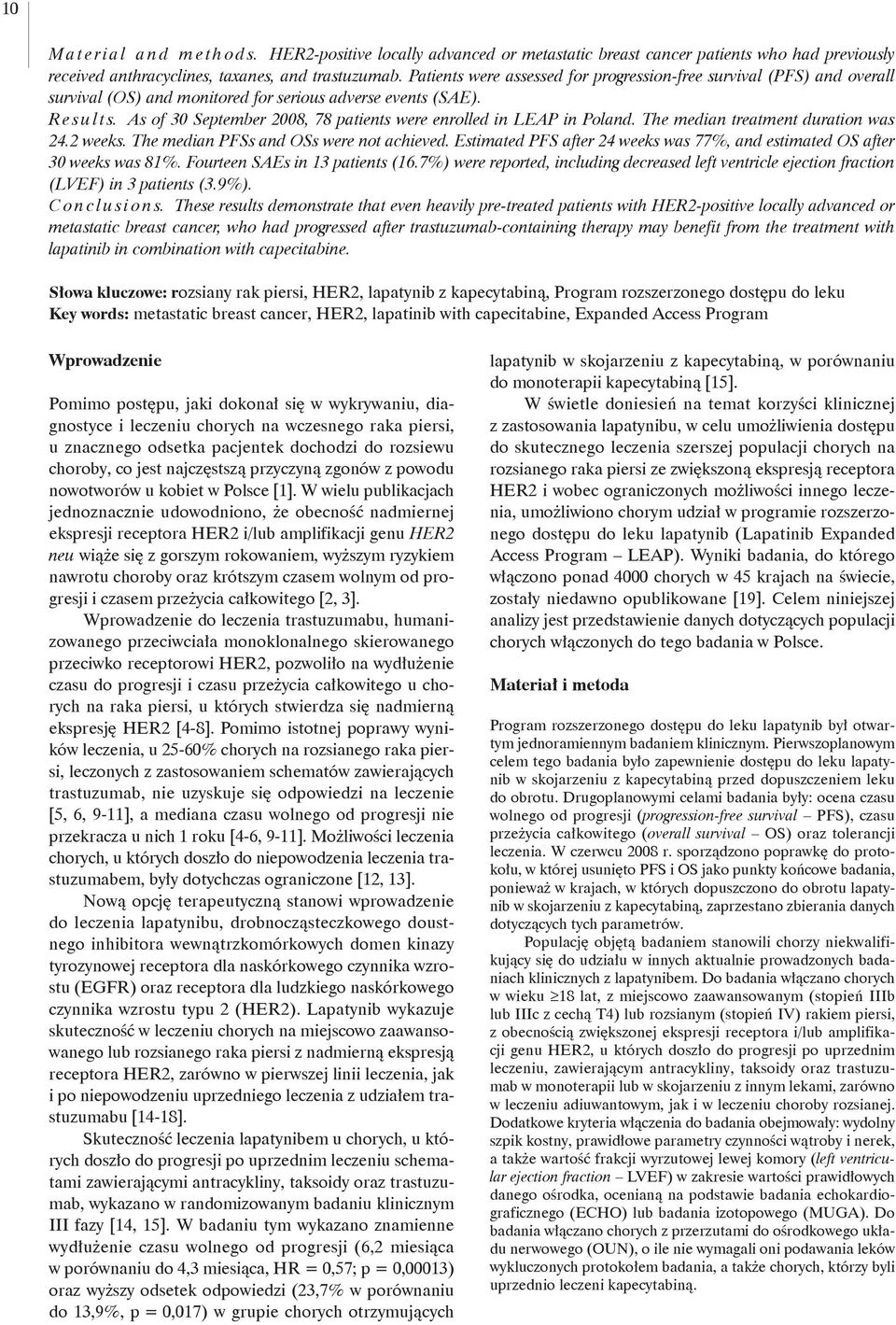 As of 30 September 2008, 78 patients were enrolled in LEAP in Poland. The median treatment duration was 24.2 weeks. The median PFSs and OSs were not achieved.