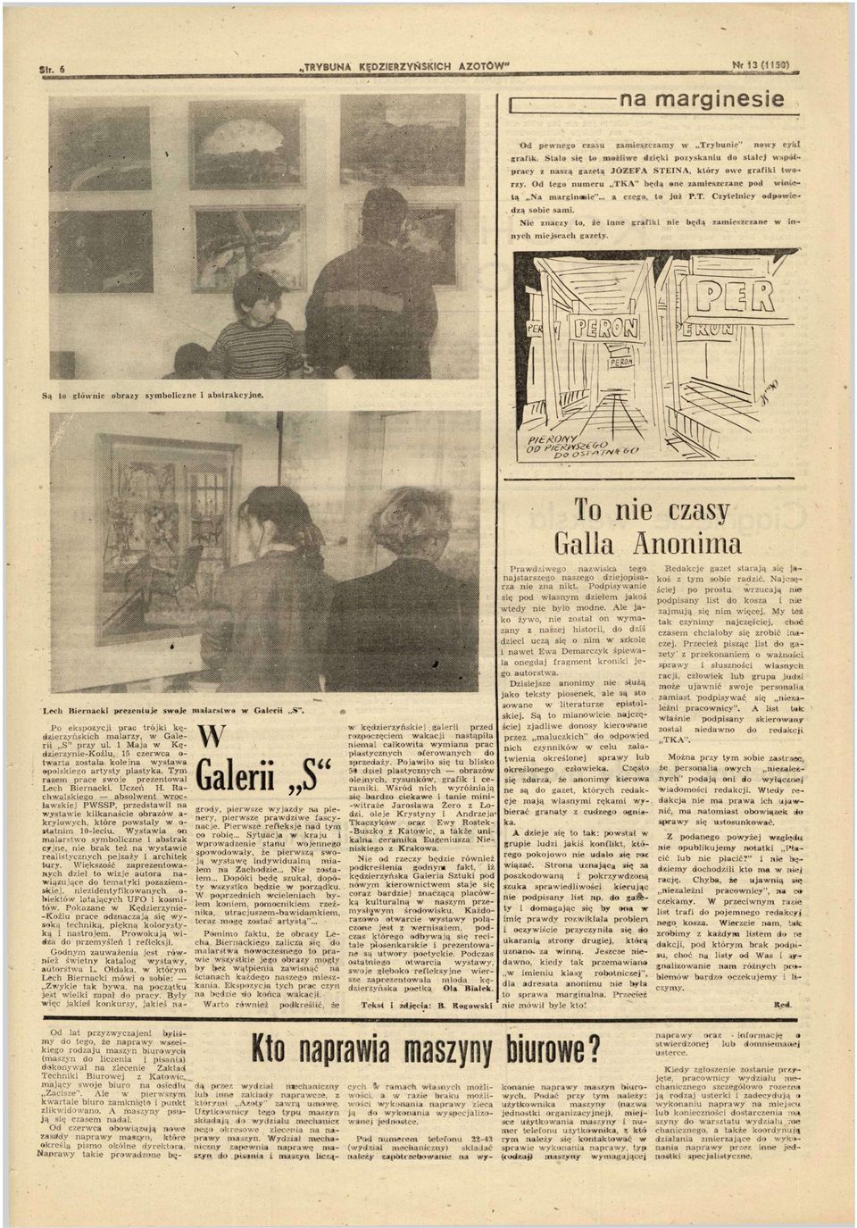 Nie cy to, ie ione grafiki nie będą amiescane in- nych miejscach gaety. Są to głónie obray symbolicne i abstrakcyjne. To nie casy Galla Anonima Lech Biercki preentuje soje malarsto Galerii S.
