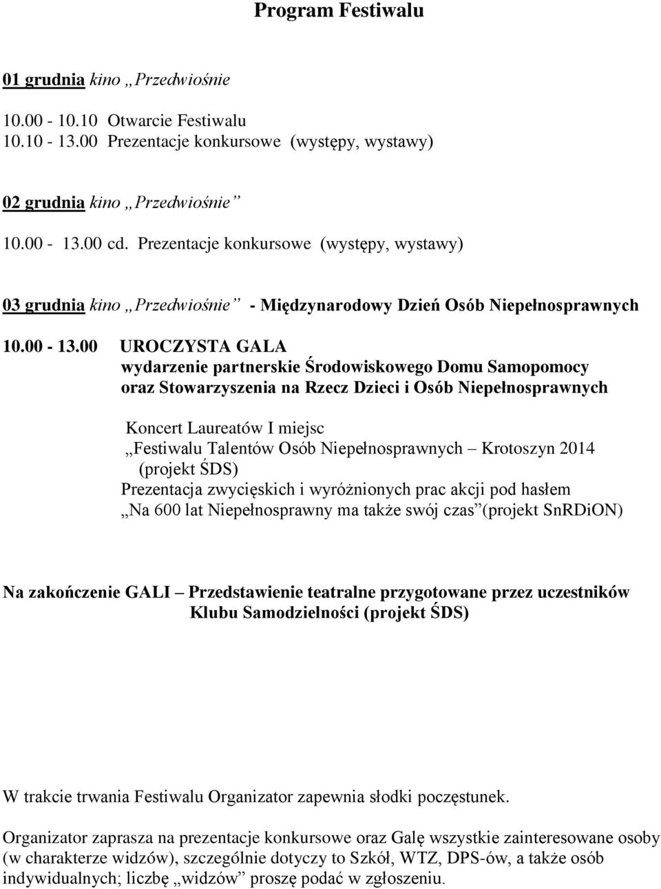 00 UROCZYSTA GALA wydarzenie partnerskie Środowiskowego Domu Samopomocy oraz Stowarzyszenia na Rzecz Dzieci i Osób Niepełnosprawnych Koncert Laureatów I miejsc Festiwalu Talentów Osób