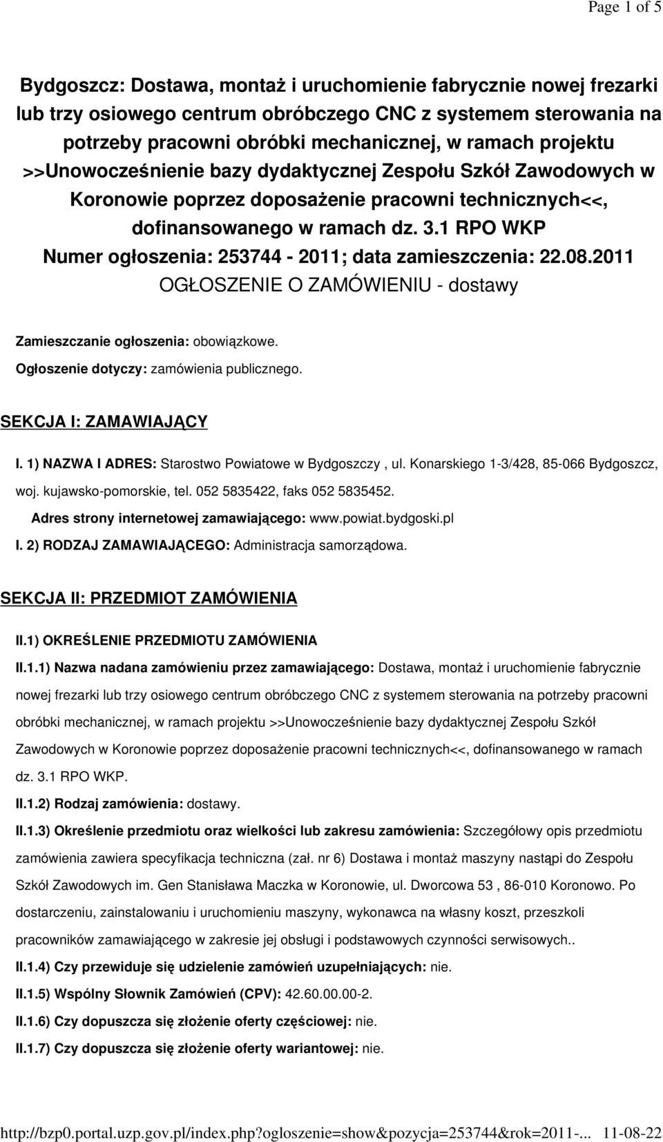 1 RPO WKP Numer ogłoszenia: 253744-2011; data zamieszczenia: 22.08.2011 OGŁOSZENIE O ZAMÓWIENIU - dostawy Zamieszczanie ogłoszenia: obowiązkowe. Ogłoszenie dotyczy: zamówienia publicznego.