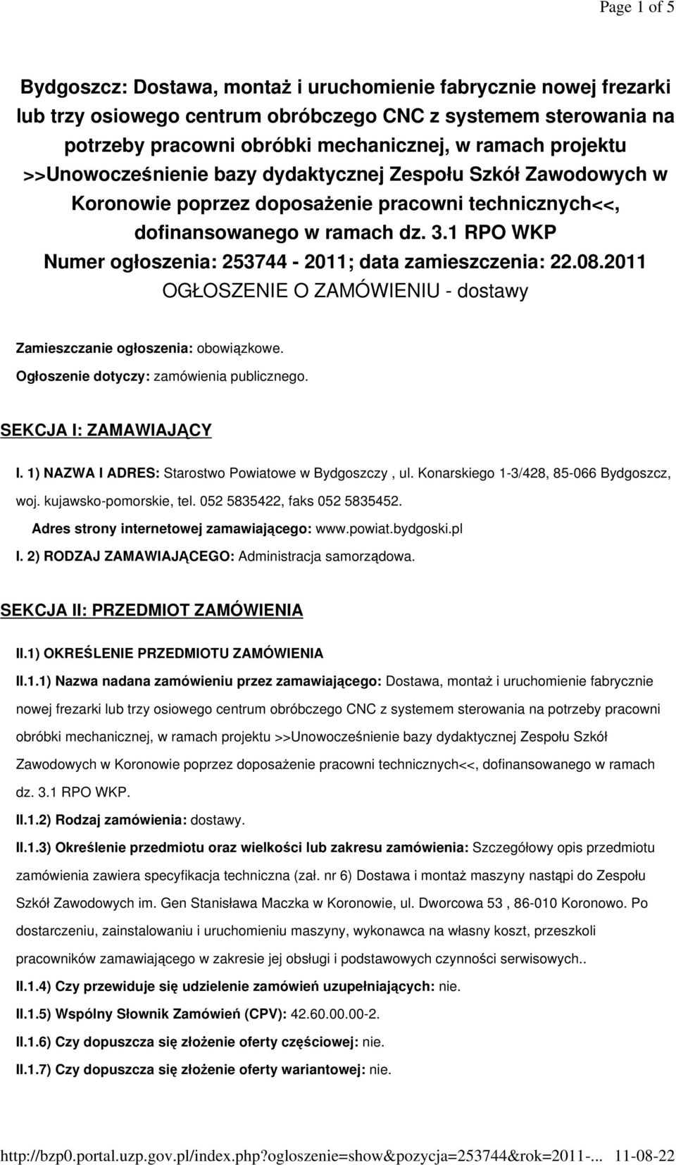 1 RPO WKP Numer ogłoszenia: 253744-2011; data zamieszczenia: 22.08.2011 OGŁOSZENIE O ZAMÓWIENIU - dostawy Zamieszczanie ogłoszenia: obowiązkowe. Ogłoszenie dotyczy: zamówienia publicznego.