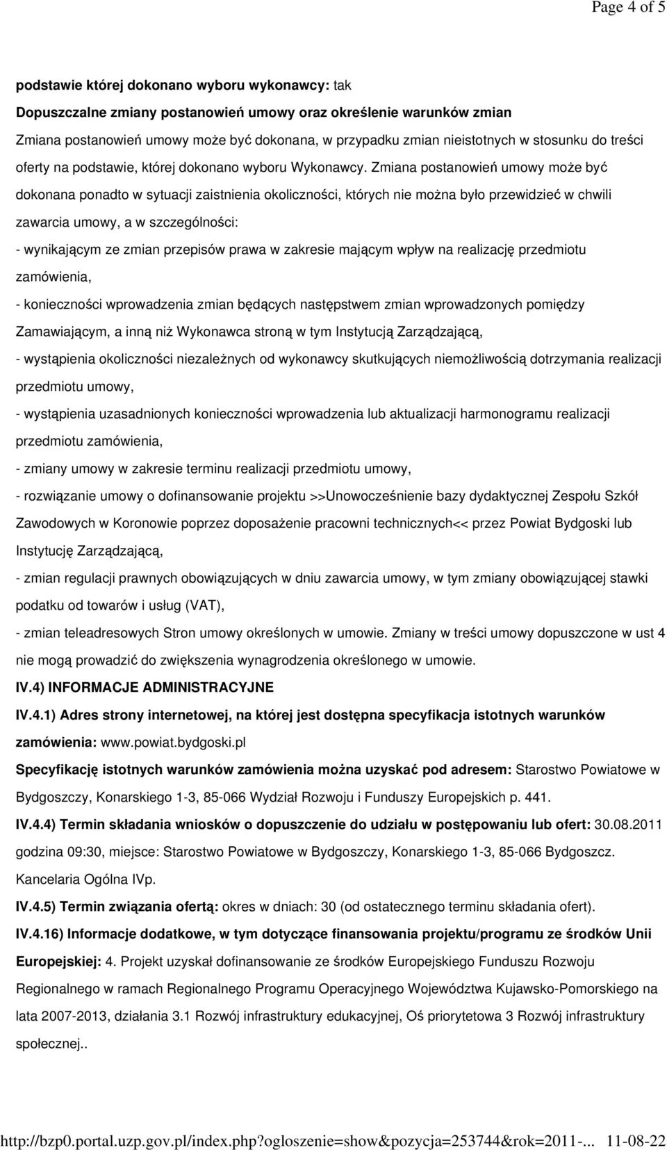 Zmiana postanowień umowy może być dokonana ponadto w sytuacji zaistnienia okoliczności, których nie można było przewidzieć w chwili zawarcia umowy, a w szczególności: - wynikającym ze zmian przepisów