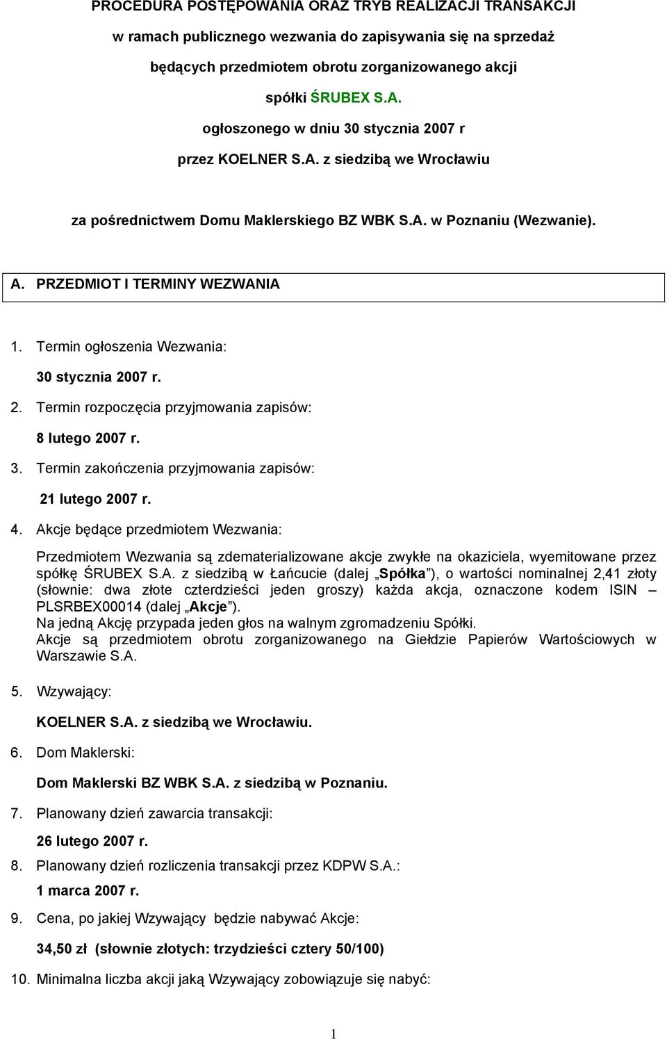 07 r. 2. Termin rozpoczęcia przyjmowania zapisów: 8 lutego 2007 r. 3. Termin zakończenia przyjmowania zapisów: 21 lutego 2007 r. 4.