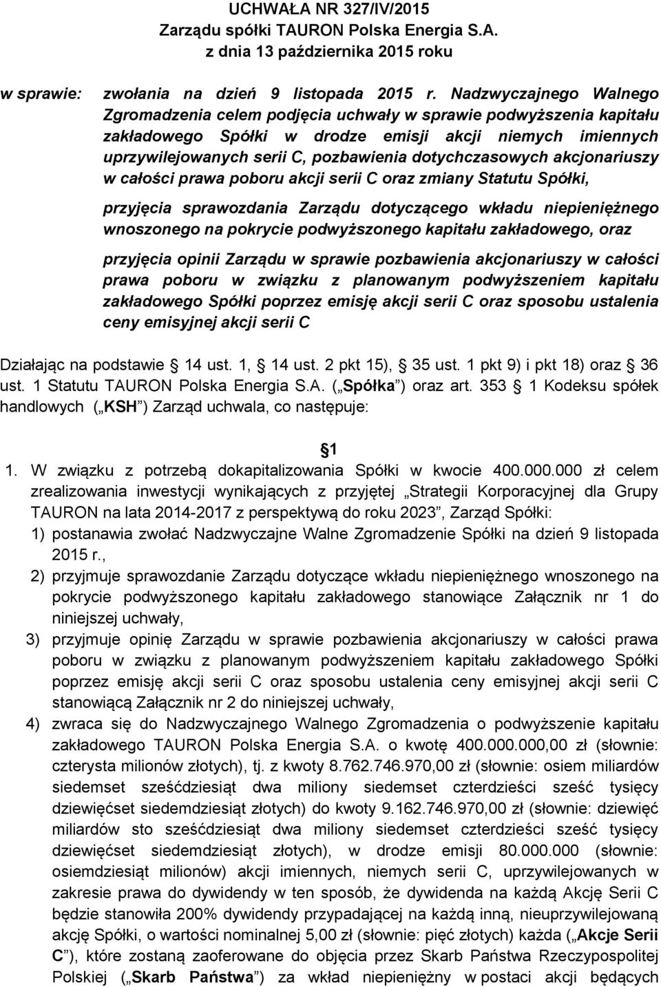 dotychczasowych akcjonariuszy w całości prawa poboru akcji serii C oraz zmiany Statutu Spółki, przyjęcia sprawozdania Zarządu dotyczącego wkładu niepieniężnego wnoszonego na pokrycie podwyższonego