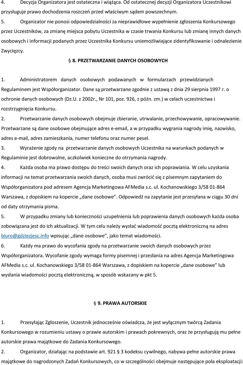 osobowych i informacji podanych przez Uczestnika Konkursu uniemożliwiające zidentyfikowanie i odnalezienie Zwycięzcy. 8. PRZETWARZANIE DANYCH OSOBOWYCH 1.
