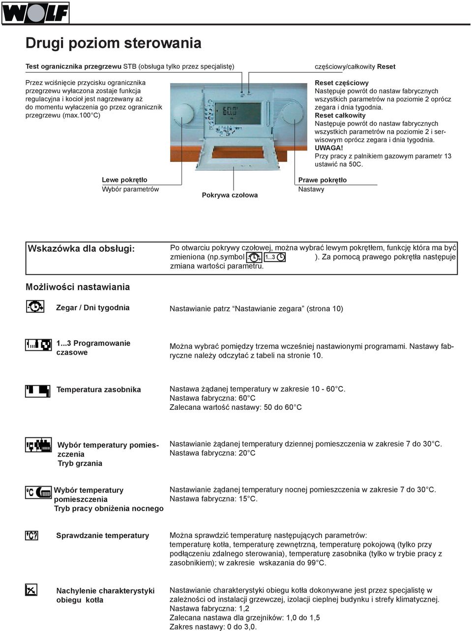 100 C) częściowy/całkowity Reset Reset częściowy Następuje powrót do nastaw fabrycznych wszystkich parametrów na poziomie 2 oprócz zegara i dnia tygodnia.