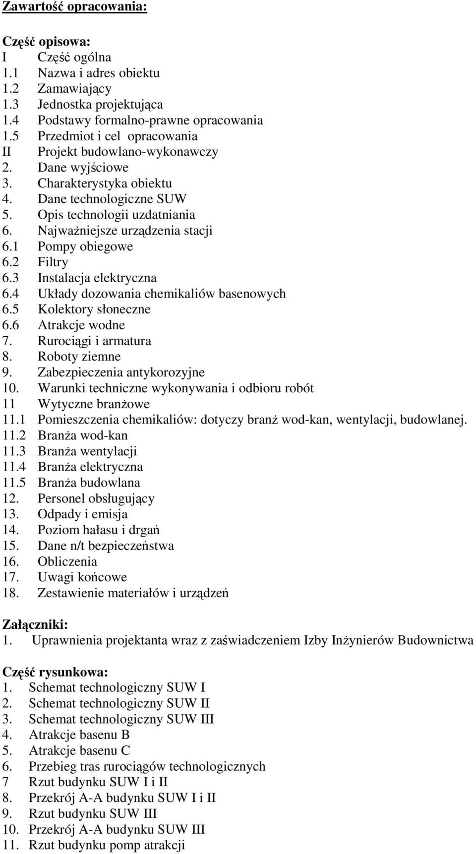 Najważniejsze urządzenia stacji 6.1 Pompy obiegowe 6.2 Filtry 6.3 Instalacja elektryczna 6.4 Układy dozowania chemikaliów basenowych 6.5 Kolektory słoneczne 6.6 Atrakcje wodne 7.