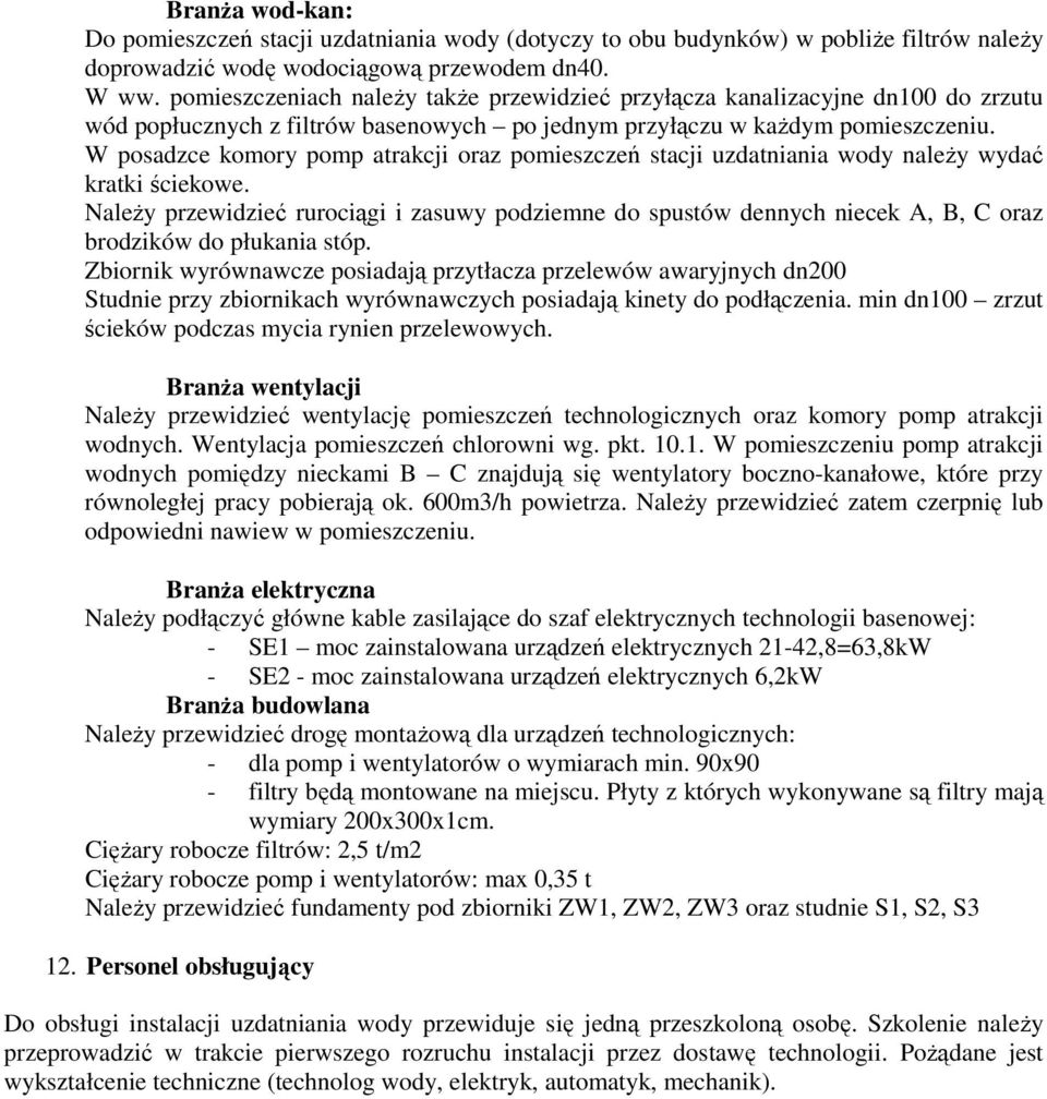 W posadzce komory pomp atrakcji oraz pomieszczeń stacji uzdatniania wody należy wydać kratki ściekowe.