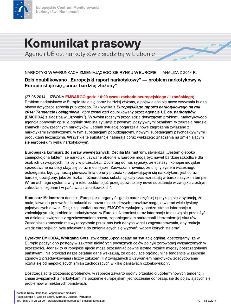 10:00 czasu zachodnioeuropejskiego / lizbońskiego) Problem narkotykowy w Europie staje się coraz bardziej złożony, a pojawiające się nowe wyzwania budzą obawy dotyczące zdrowia publicznego.