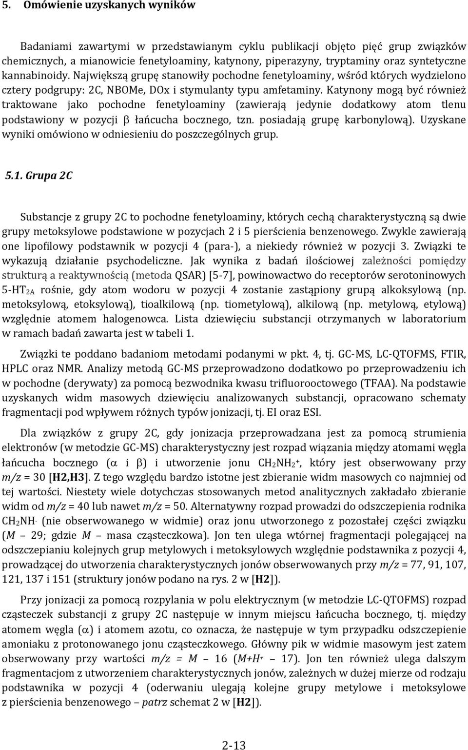 Katynony mogą być również traktowane jako pochodne fenetyloaminy (zawierają jedynie dodatkowy atom tlenu podstawiony w pozycji β łańcucha bocznego, tzn. posiadają grupę karbonylową).