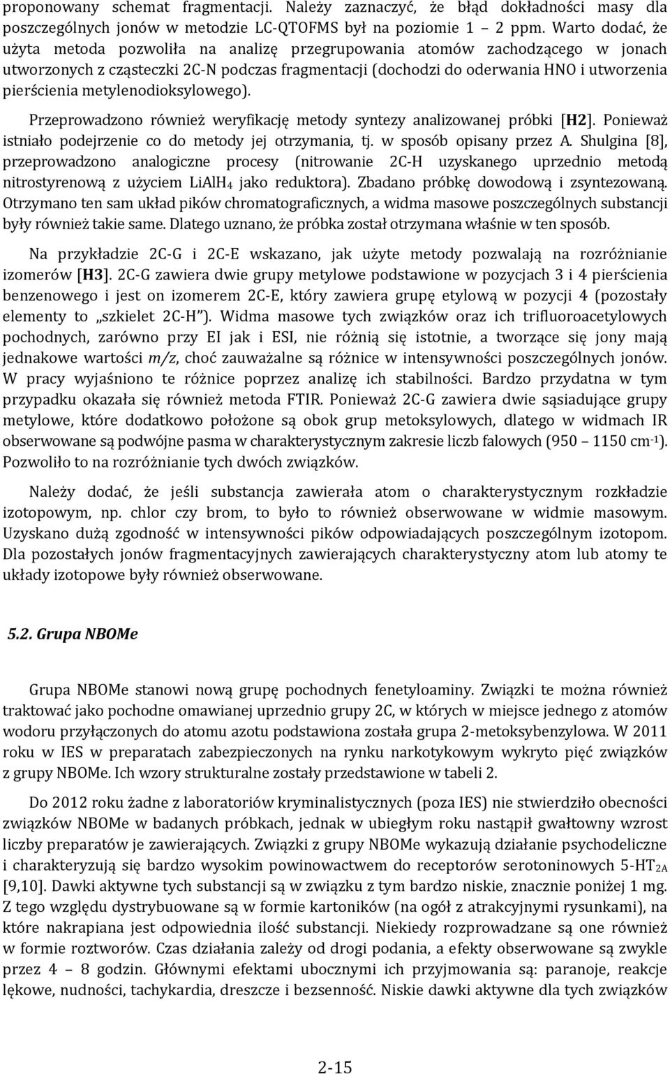 metylenodioksylowego). Przeprowadzono również weryfikację metody syntezy analizowanej próbki [H2]. Ponieważ istniało podejrzenie co do metody jej otrzymania, tj. w sposób opisany przez A.