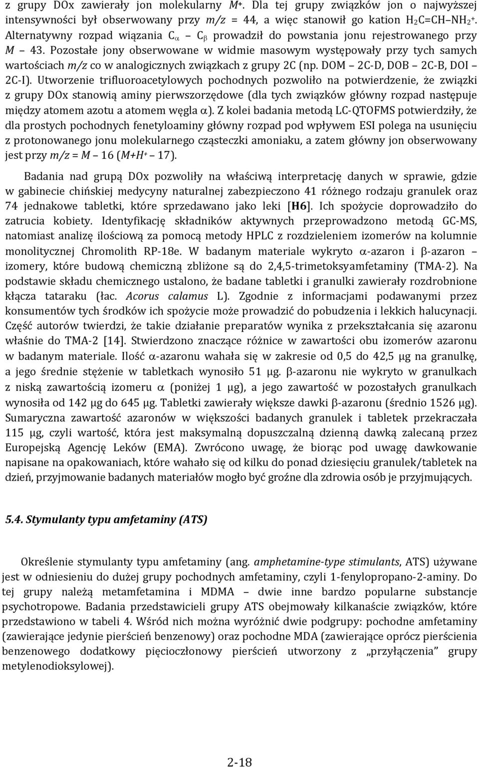 Pozostałe jony obserwowane w widmie masowym występowały przy tych samych wartościach m/z co w analogicznych związkach z grupy 2C (np. DOM 2C D, DOB 2C B, DOI 2C I).