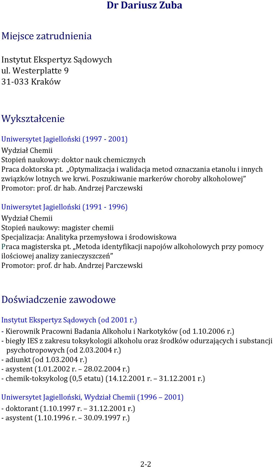 Optymalizacja i walidacja metod oznaczania etanolu i innych związków lotnych we krwi. Poszukiwanie markerów choroby alkoholowej Promotor: prof. dr hab.