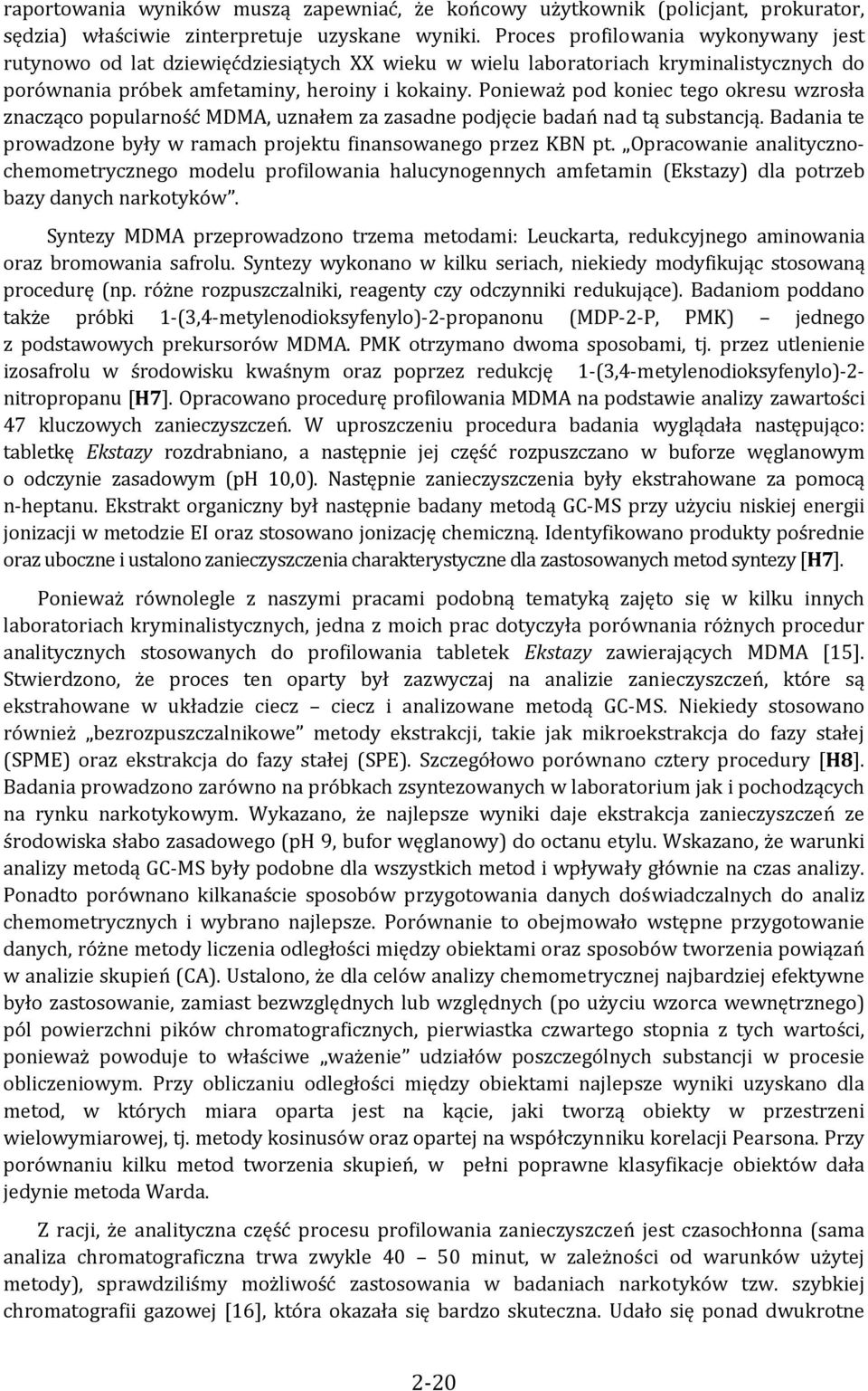 Ponieważ pod koniec tego okresu wzrosła znacząco popularność MDMA, uznałem za zasadne podjęcie badań nad tą substancją. Badania te prowadzone były w ramach projektu finansowanego przez KBN pt.