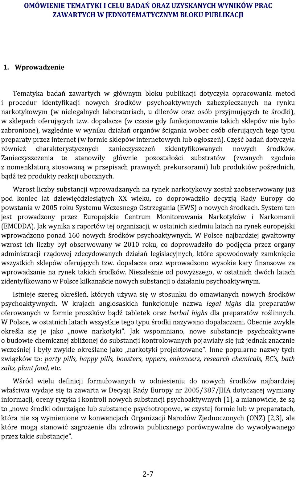 nielegalnych laboratoriach, u dilerów oraz osób przyjmujących te środki), w sklepach oferujących tzw.