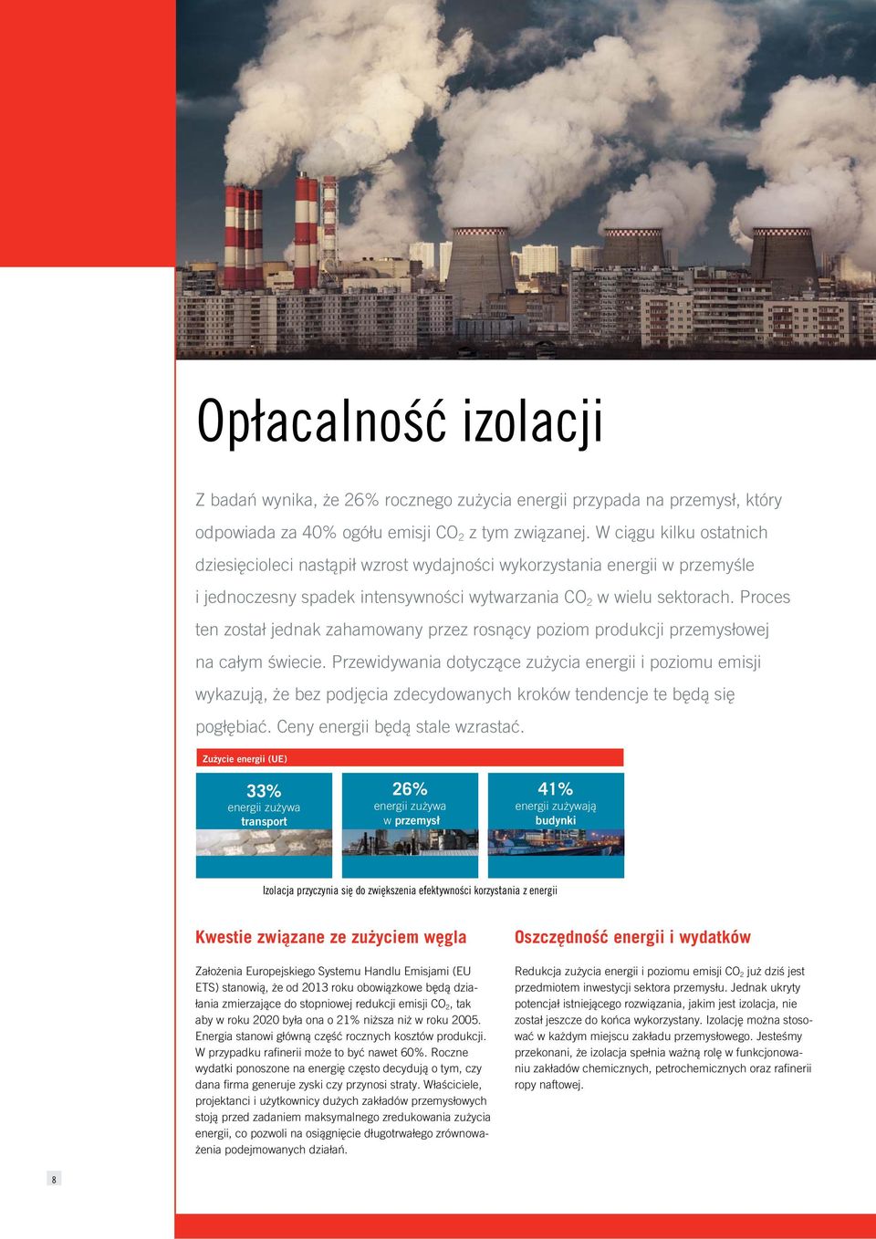 Proces ten został jednak zahamowany przez rosnący poziom produkcji przemysłowej na całym świecie.