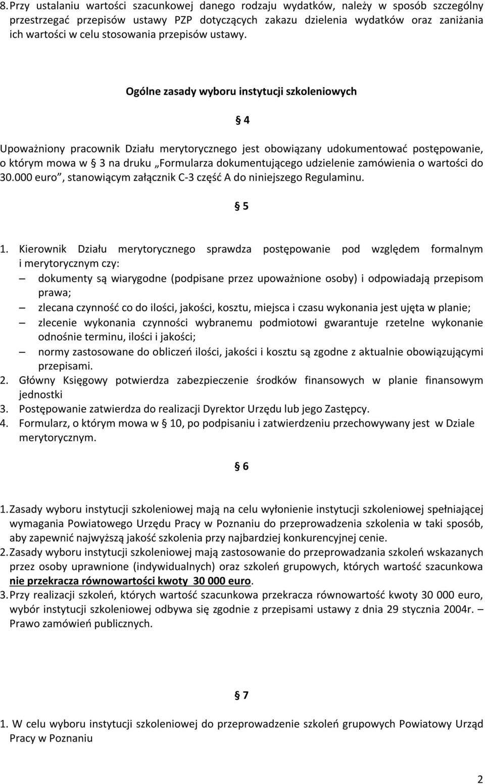 Ogólne zasady wyboru instytucji szkoleniowych 4 Upoważniony pracownik Działu merytorycznego jest obowiązany udokumentować postępowanie, o którym mowa w 3 na druku Formularza dokumentującego