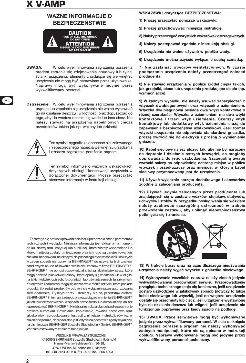 Otrze enie: W celu wyeliminowania zagro enia pora enia pr¹dem lub zapalenia iê urz¹dzenia nie wolno wytawiaæ go na dzia³anie dezczu i wilgotnoœci oraz dopuzczaæ do tego, aby do wnêtrza dota³a iê woda