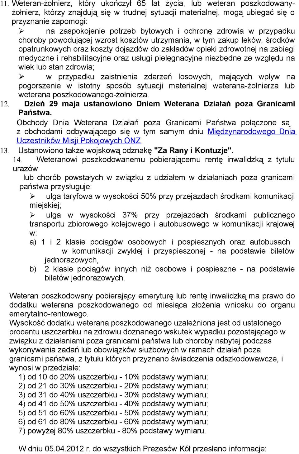 medyczne i rehabilitacyjne oraz usługi pielęgnacyjne niezbędne ze względu na wiek lub stan zdrowia; w przypadku zaistnienia zdarzeń losowych, mających wpływ na pogorszenie w istotny sposób sytuacji