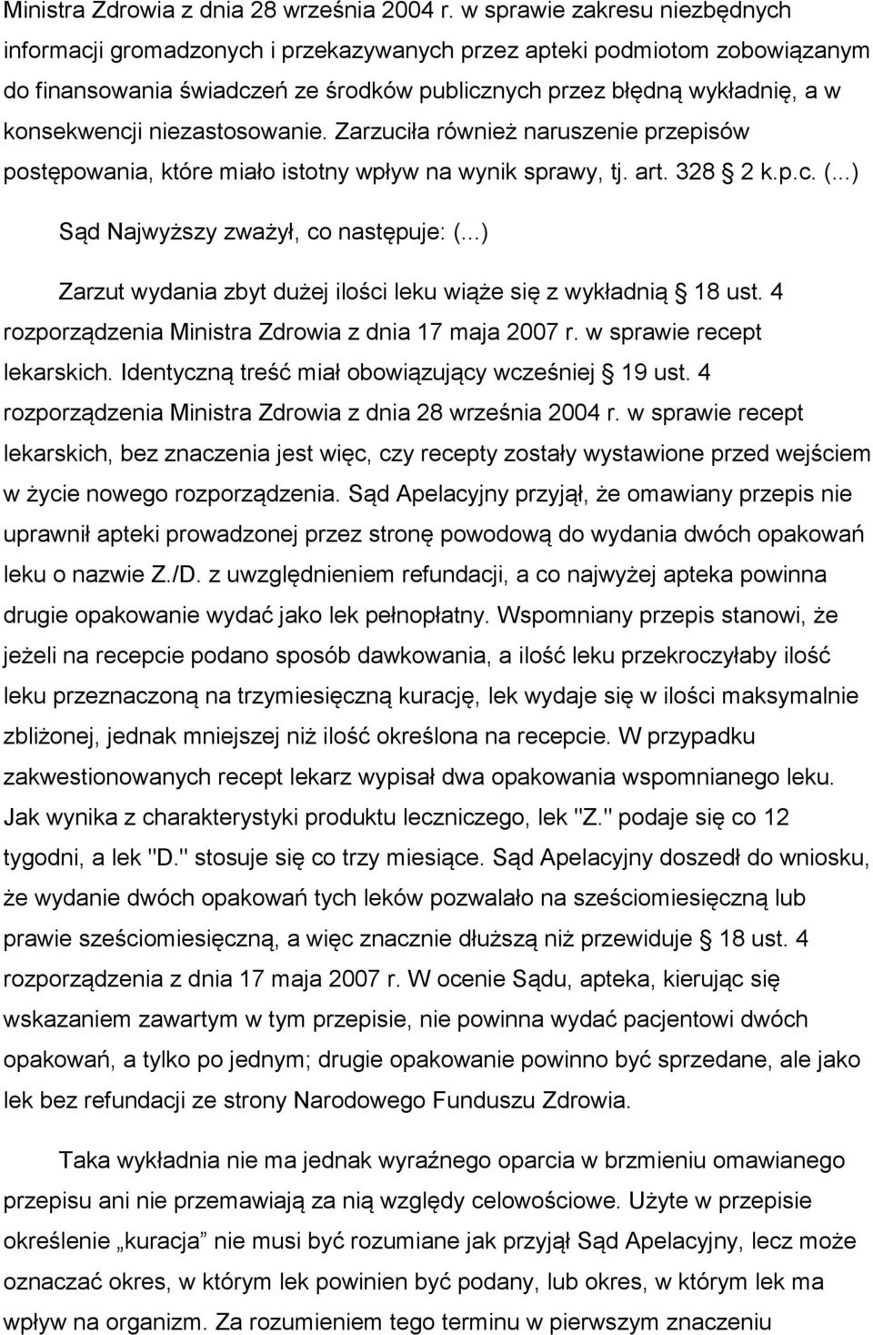 niezastosowanie. Zarzuciła również naruszenie przepisów postępowania, które miało istotny wpływ na wynik sprawy, tj. art. 328 2 k.p.c. (...) Sąd Najwyższy zważył, co następuje: (.