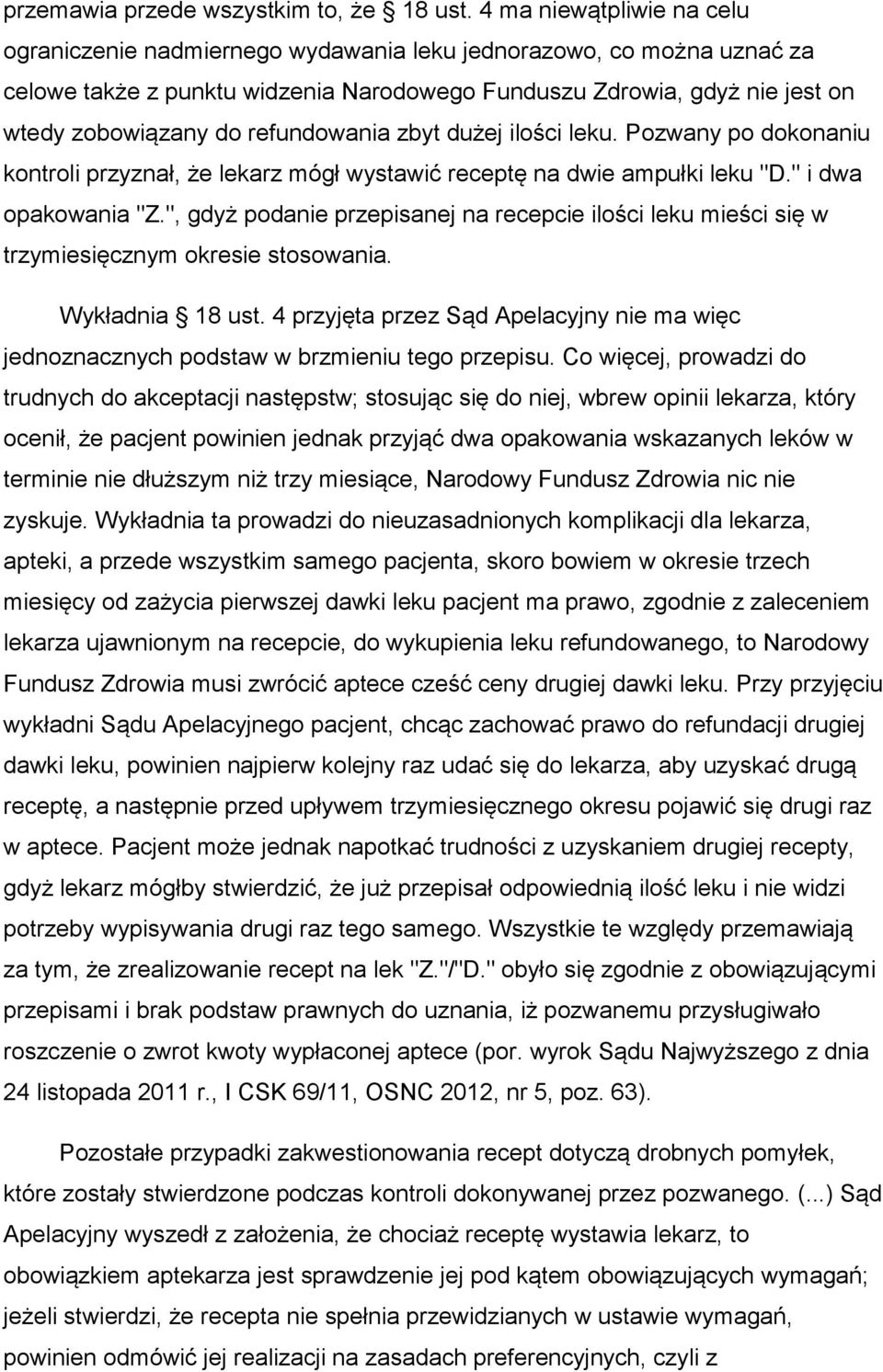 refundowania zbyt dużej ilości leku. Pozwany po dokonaniu kontroli przyznał, że lekarz mógł wystawić receptę na dwie ampułki leku "D." i dwa opakowania "Z.