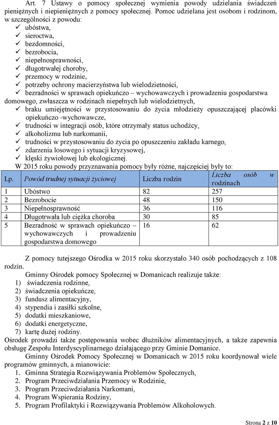 macierzyństwa lub wielodzietności, bezradności w sprawach opiekuńczo wychowawczych i prowadzeniu gospodarstwa domowego, zwłaszcza w rodzinach niepełnych lub wielodzietnych, braku umiejętności w