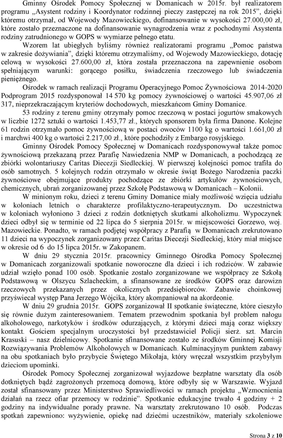 000,00 zł, które zostało przeznaczone na dofinansowanie wynagrodzenia wraz z pochodnymi Asystenta rodziny zatrudnionego w GOPS w wymiarze pełnego etatu.