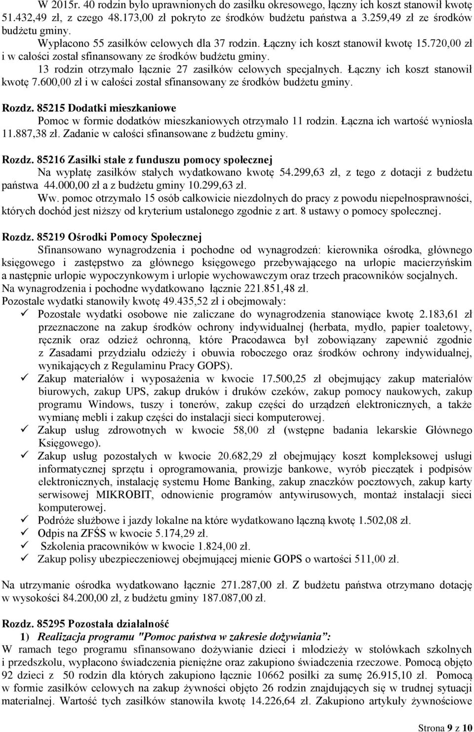 13 rodzin otrzymało łącznie 27 zasiłków celowych specjalnych. Łączny ich koszt stanowił kwotę 7.600,00 zł i w całości został sfinansowany ze środków budżetu gminy. Rozdz.