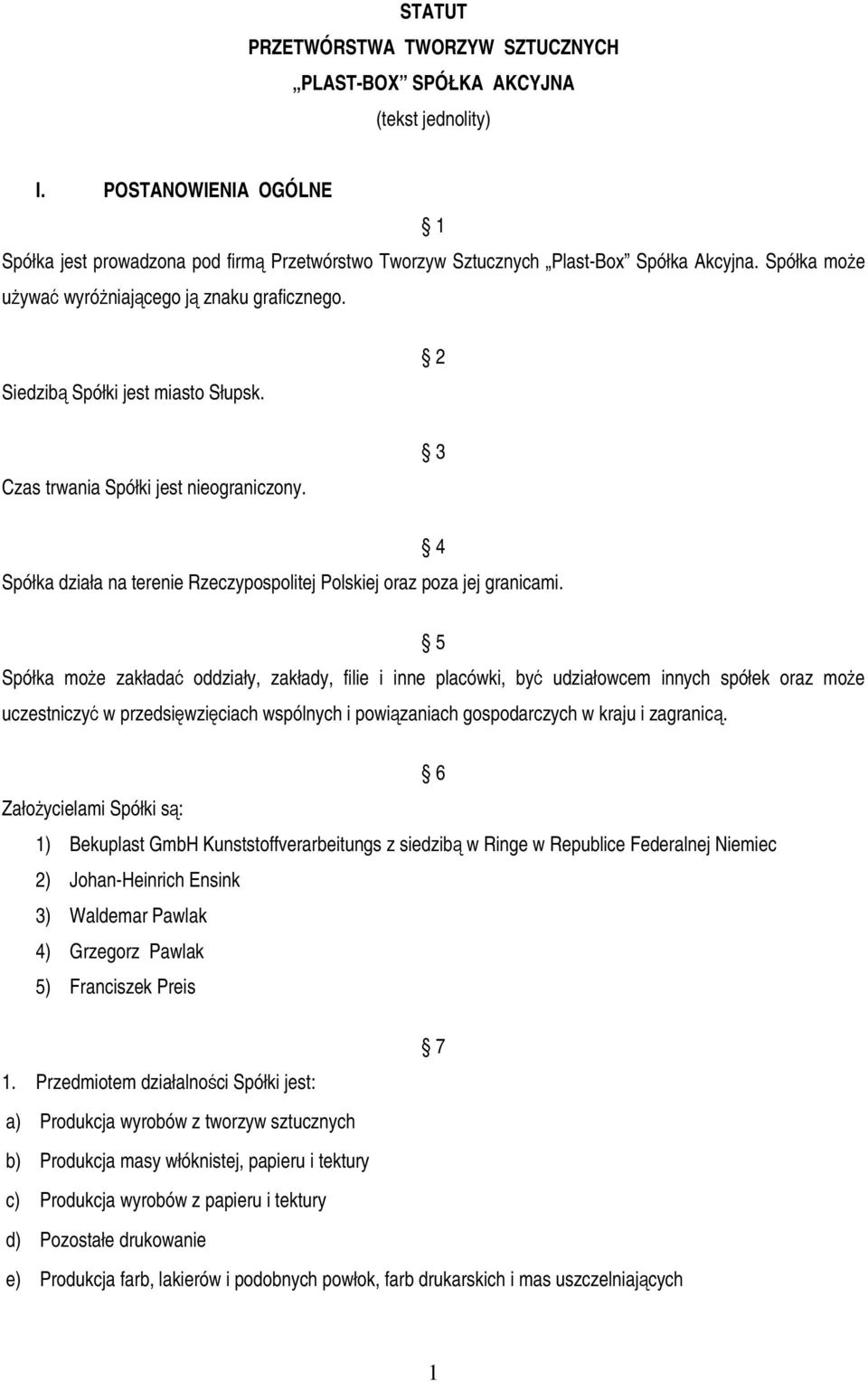 3 Spółka działa na terenie Rzeczypospolitej Polskiej oraz poza jej granicami.