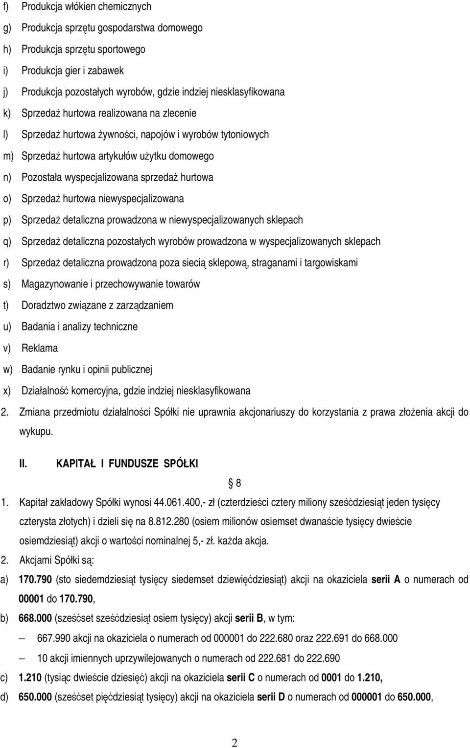 Sprzeda hurtowa niewyspecjalizowana p) Sprzeda detaliczna prowadzona w niewyspecjalizowanych sklepach q) Sprzeda detaliczna pozostałych wyrobów prowadzona w wyspecjalizowanych sklepach r) Sprzeda