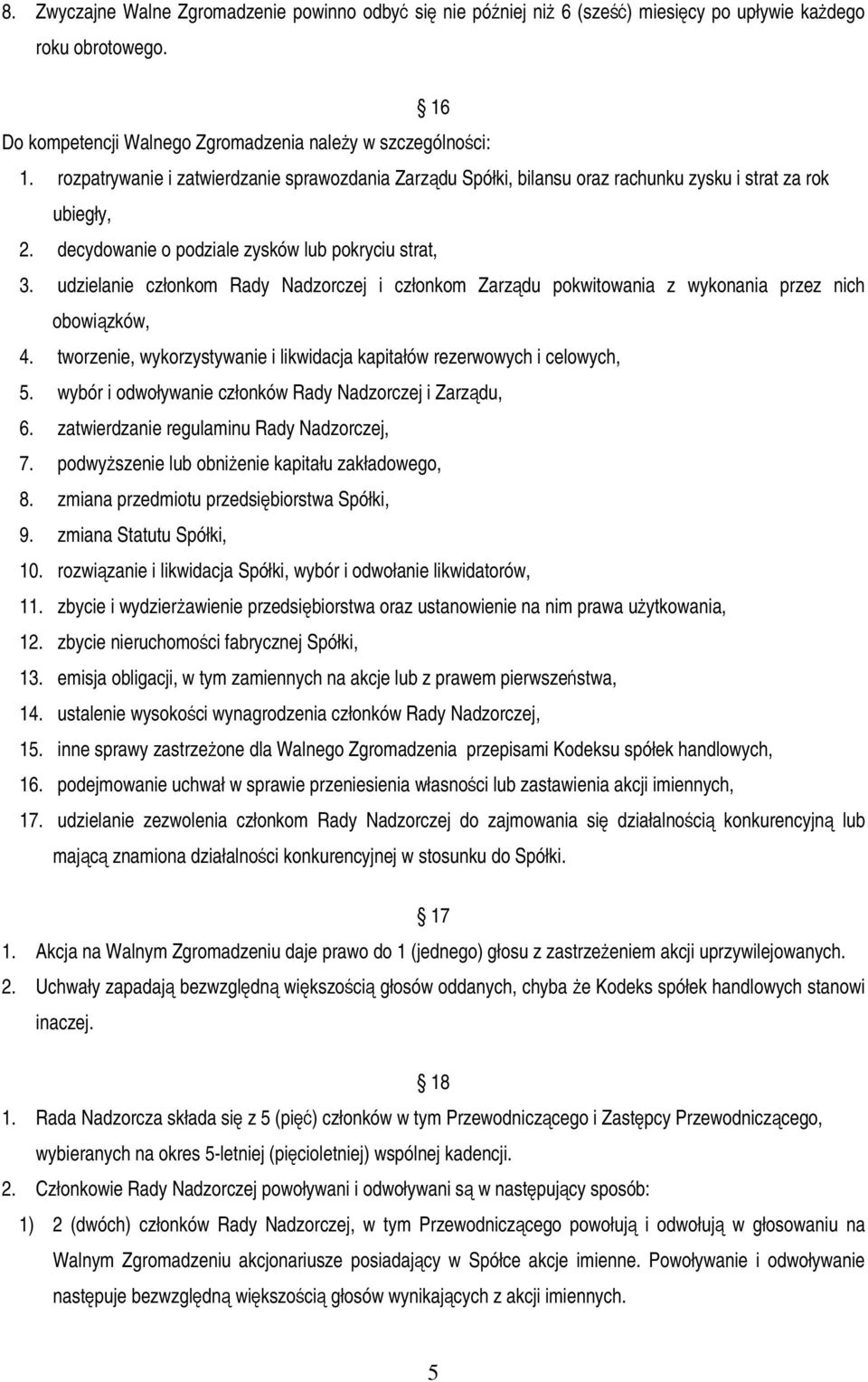 udzielanie członkom Rady Nadzorczej i członkom Zarzdu pokwitowania z wykonania przez nich obowizków, 4. tworzenie, wykorzystywanie i likwidacja kapitałów rezerwowych i celowych, 5.