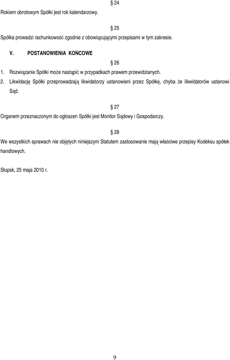 27 Organem przeznaczonym do ogłosze Spółki jest Monitor Sdowy i Gospodarczy.
