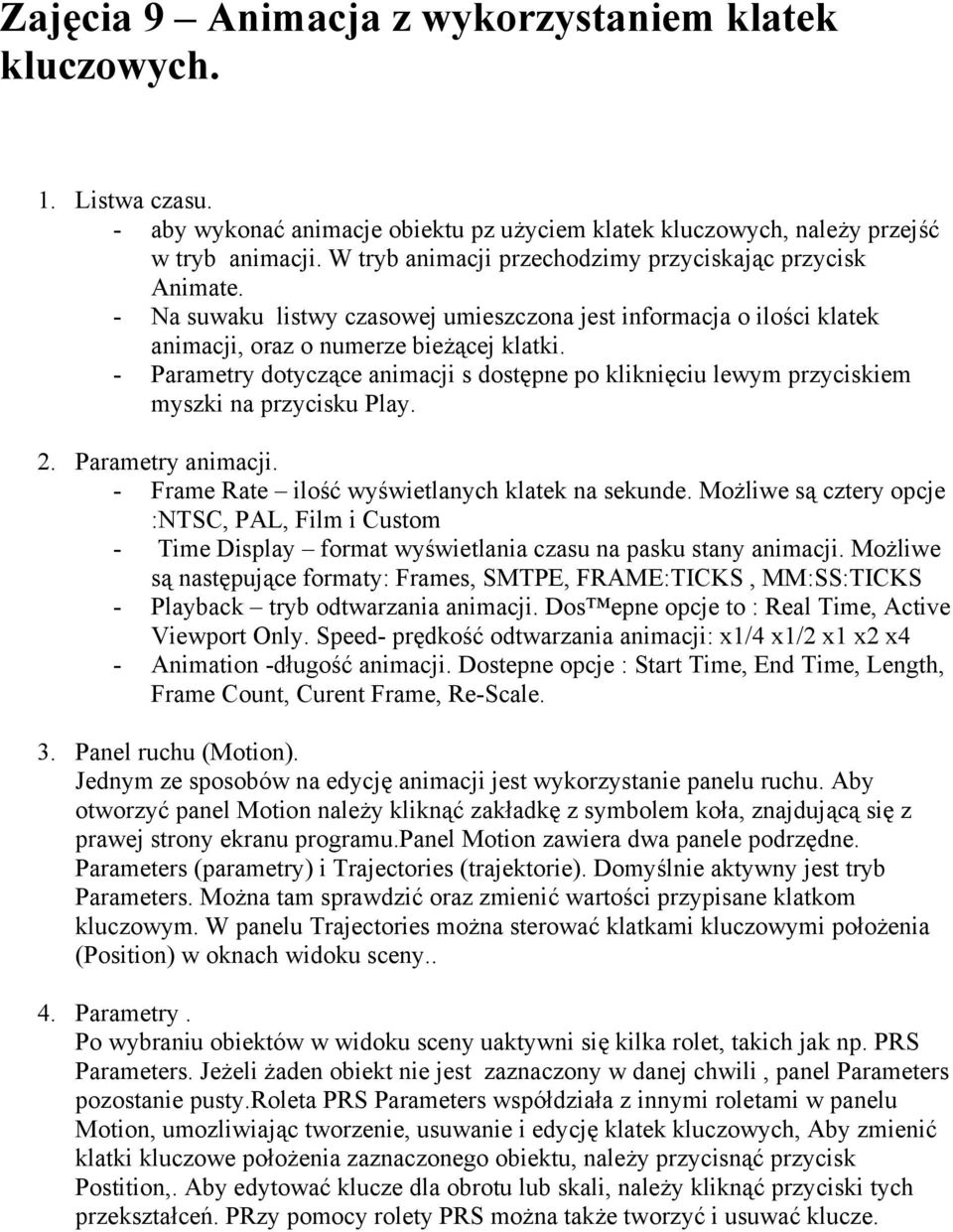 - Parametry dotyczące animacji s dostępne po kliknięciu lewym przyciskiem myszki na przycisku Play. 2. Parametry animacji. - Frame Rate ilość wyświetlanych klatek na sekunde.