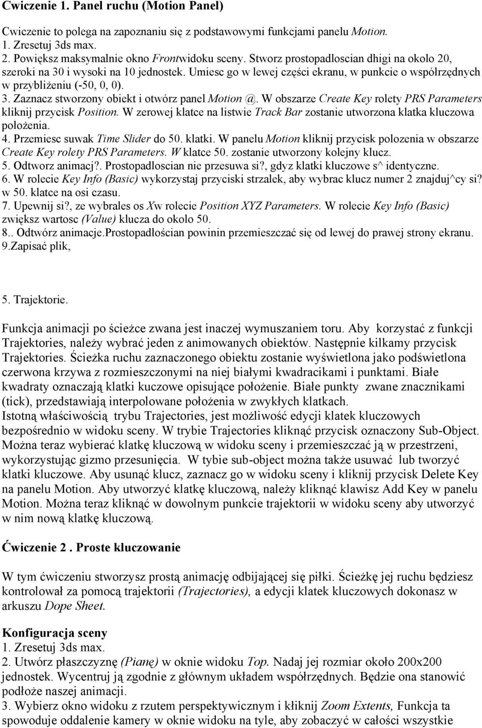 W obszarze Create Key rolety PRS Parameters kliknij przycisk Position. W zerowej klatce na listwie Track Bar zostanie utworzona klatka kluczowa położenia. 4. Przemiesc suwak Time Slider do 50. klatki.