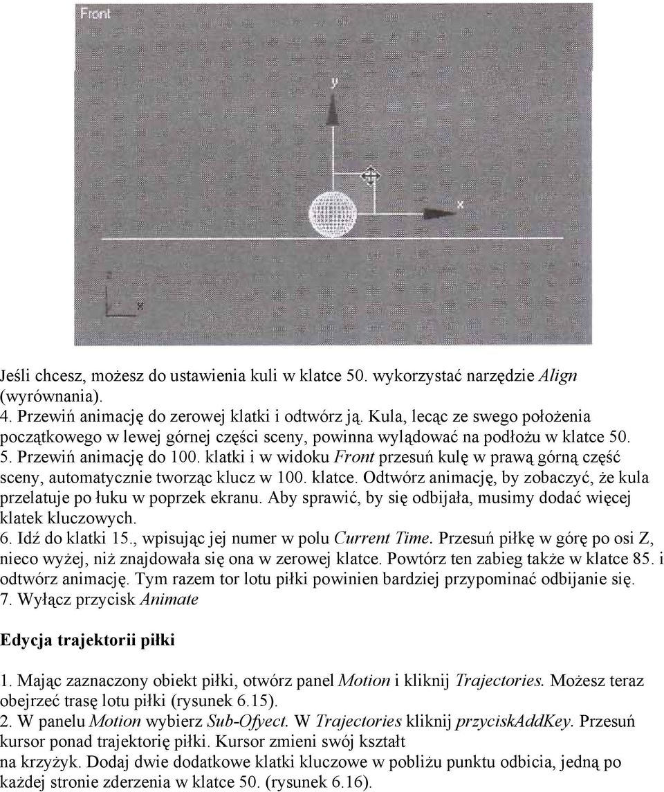 klatki i w widoku Front przesuń kulę w prawą górną część sceny, automatycznie tworząc klucz w 100. klatce. Odtwórz animację, by zobaczyć, że kula przelatuje po łuku w poprzek ekranu.