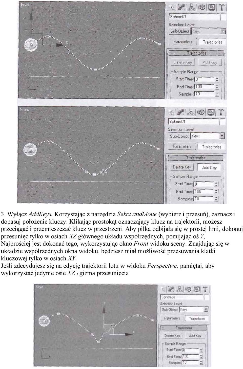 Aby piłka odbijała się w prostej linii, dokonuj przesunięć tylko w osiach XZ głównego układu współrzędnych, pomijając oś Y, Najprościej jest dokonać tego,