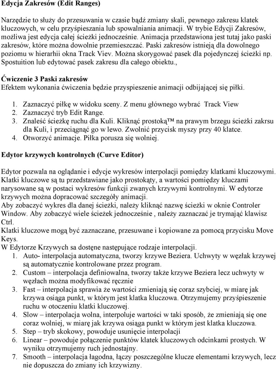 Paski zakresów istnieją dla dowolnego poziomu w hierarhii okna Track Viev. Można skorygować pasek dla pojedynczej ścieżki np. Spostuition lub edytować pasek zakresu dla całego obiektu.
