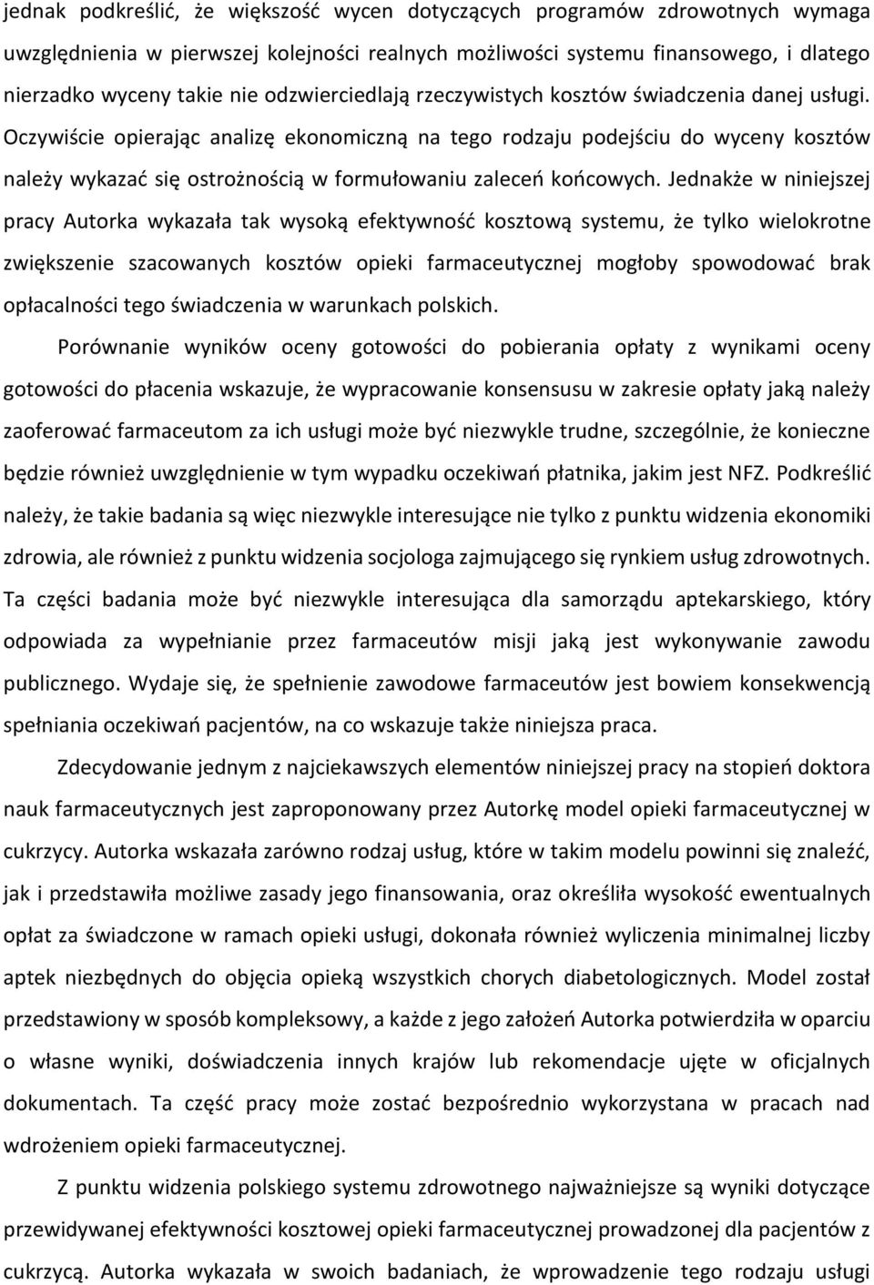 Oczywiście opierając analizę ekonomiczną na tego rodzaju podejściu do wyceny kosztów należy wykazać się ostrożnością w formułowaniu zaleceń końcowych.