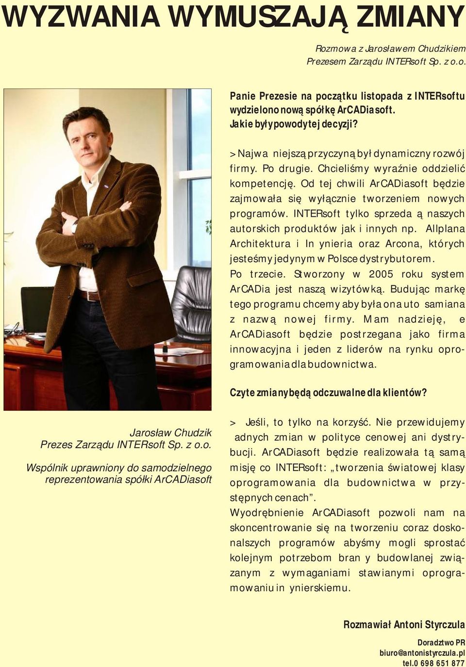 Od tej chwili ArCADiasoft będzie zajmowała się wyłącznie tworzeniem nowych programów. INTERsoft tylko sprzedażą naszych autorskich produktów jak i innych np.