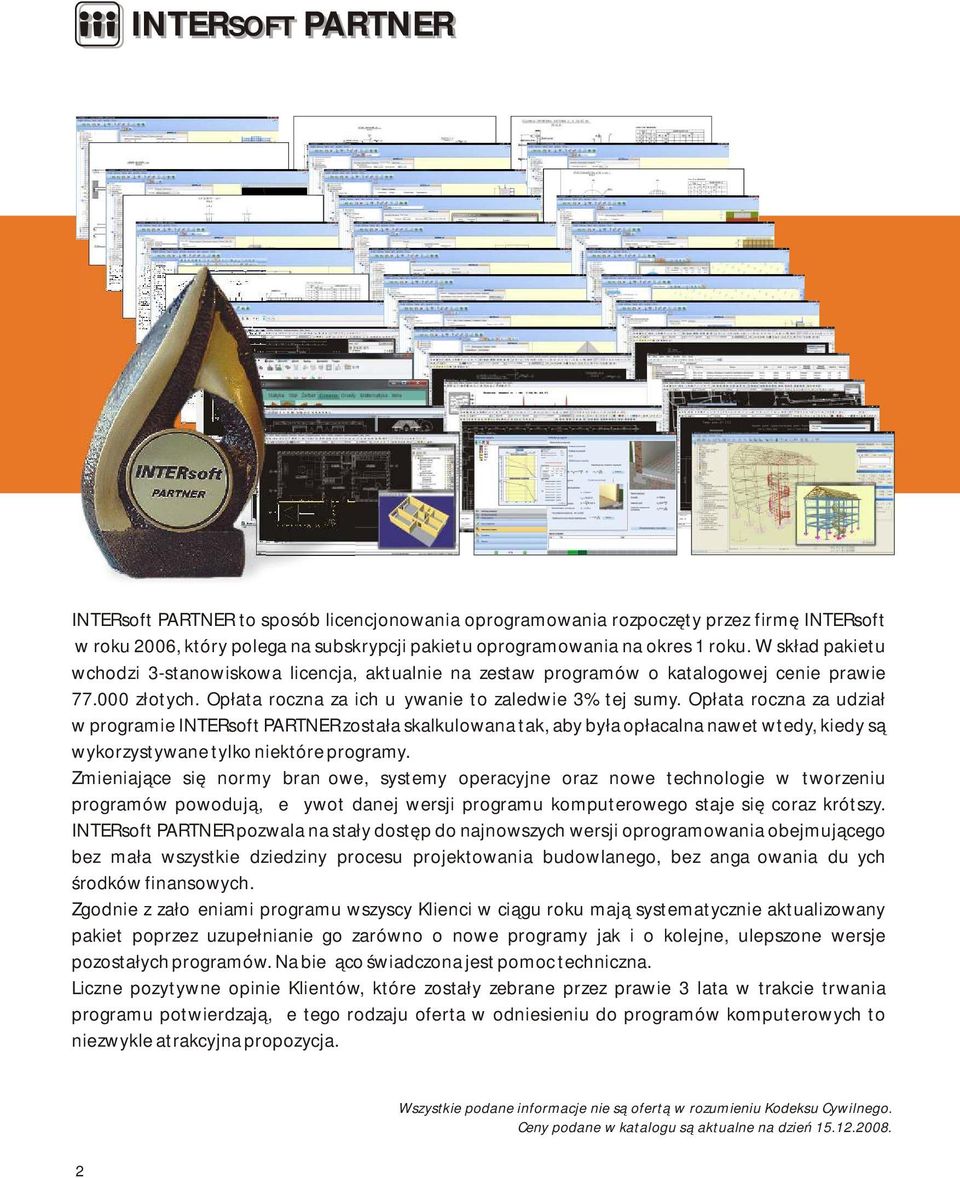 Opłata roczna za udział w programie INTERsoft PARTNER została skalkulowana tak, aby była opłacalna nawet wtedy, kiedy są wykorzystywane tylko niektóre programy.