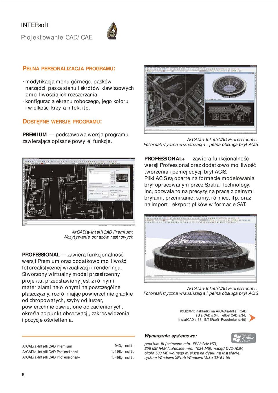 ArCADia-IntelliCAD Professional+: Fotorealistyczna wizualizacja i pełna obsługa brył ACIS PROFESSIONAL+ zawiera funkcjonalność wersji Professional oraz dodatkowo możliwość tworzenia i pełnej edycji