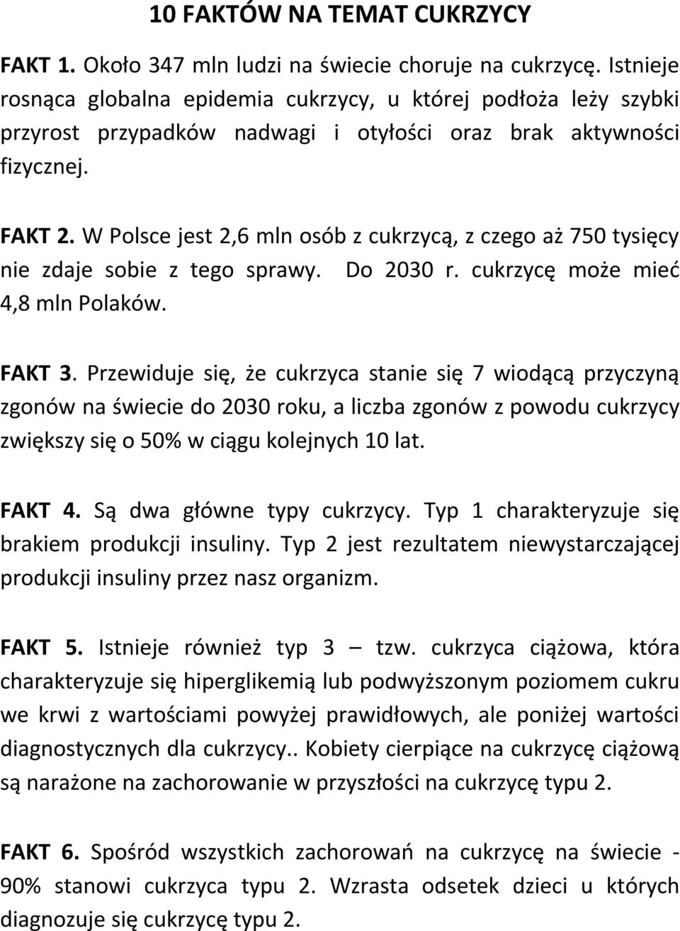 W Polsce jest 2,6 mln osób z cukrzycą, z czego aż 750 tysięcy nie zdaje sobie z tego sprawy. Do 2030 r. cukrzycę może mieć 4,8 mln Polaków. FAKT 3.
