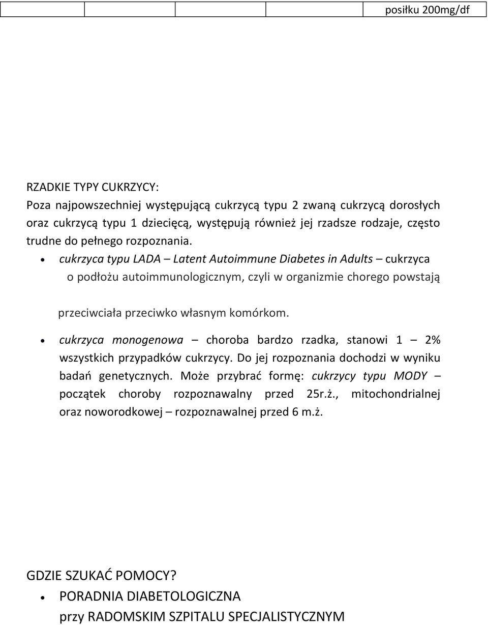 cukrzyca typu LADA Latent Autoimmune Diabetes in Adults cukrzyca o podłożu autoimmunologicznym, czyli w organizmie chorego powstają przeciwciała przeciwko własnym komórkom.