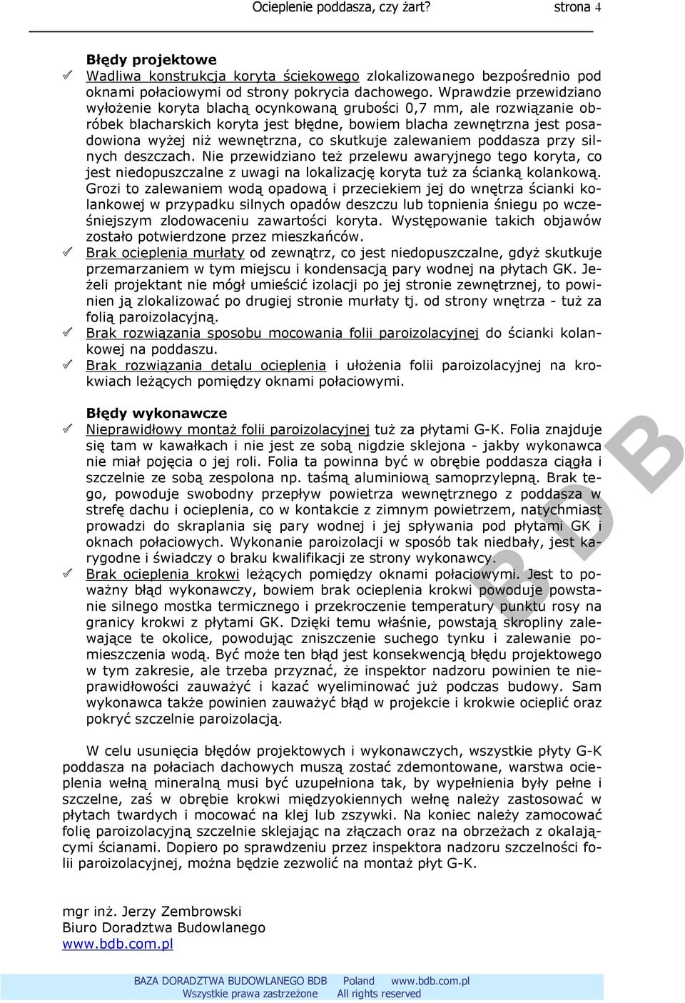 skutkuje zalewaniem poddasza przy silnych deszczach. Nie przewidziano też przelewu awaryjnego tego koryta, co jest niedopuszczalne z uwagi na lokalizację koryta tuż za ścianką kolankową.