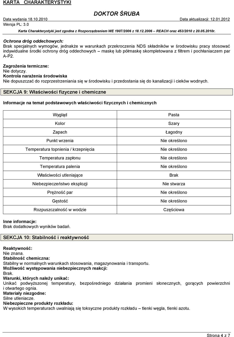 Kontrola narażenia środowiska Nie dopuszczać do rozprzestrzeniania się w środowisku i przedostania się do kanalizacji i cieków wodnych.