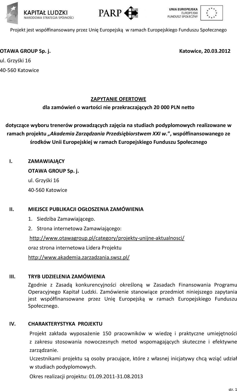 ramach projektu Akademia Zarządzania Przedsiębiorstwem XXI w., współfinansowanego ze środków Unii Europejskiej w ramach Europejskiego Funduszu Społecznego I. ZAMAWIAJĄCY OTAWA GROUP Sp. j. ul.